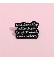 Emotionally Attached To Fictional Characters Yazılı Broş