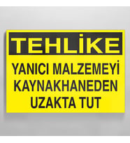 Tehlike - Yanıcı Malzemeyi Kaynakhaneden Uzak Tut Uyarı Levhası 30x40cm (Karışık)