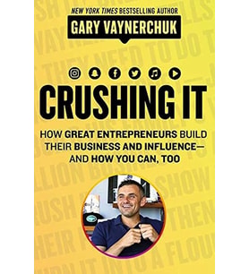 Crushing It!: How Great Entrepreneurs Build Their Business And Influence―And How You Can, Too