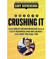 Crushing It!: How Great Entrepreneurs Build Their Business And Influence―And How You Can, Too