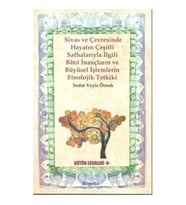 Sivas Ve Çevresinde Hayatın Çeşitli Safhalarıyla İlgili Batıl İnançların ve Büyüsel İşlemlerin Etnol