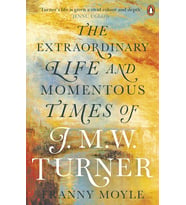 Turner: The Extraordinary Life And Momentous Times Of J. M. W. Turner