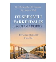 Öz Şefkatli Farkındalık Uygulama Rehberi - Duygusal İyileşmeye Giden Yol