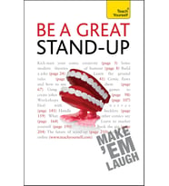 Be A Great Stand-Up: How To Master The Art Of Stand Up Comedy And Making People Laugh