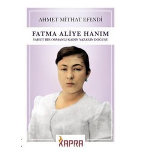 Fatma Aliye Hanım Yahut Bir Osmanlı Kadın Yazarın Doğuşu