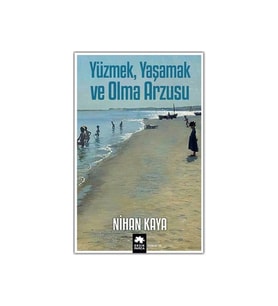 Yüzmek Yaşamak Ve Olmak Arzusu Nihan Kaya