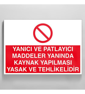 Yanıcı Ve Patlayıcı Maddeler Yanında Kaynak Yapılması Yasaktır Uyarı Levhası 60x90cm (Karışık)