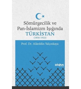 Sömürgecilik ve Pan-İslamizm Işığında Türkistan (1856-1922)