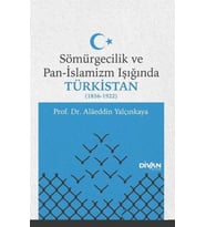 Sömürgecilik ve Pan-İslamizm Işığında Türkistan (1856-1922)