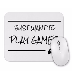 Just Want To Play Games Mouse Pad