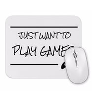 Just Want To Play Games Mouse Pad