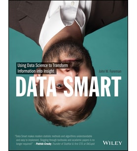 Data Smart: Using Data Science To Transform Information Into Insight