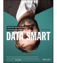 Data Smart: Using Data Science To Transform Information Into Insight