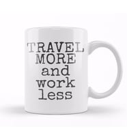 Travel More And Work Less Life Is Short Kupa Bardak Porselen