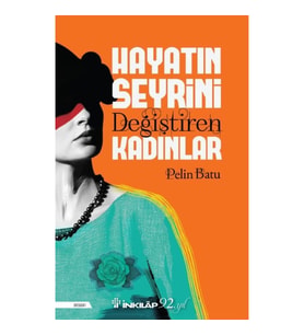 Hayatın Seyrini Değiştiren Kadınlar