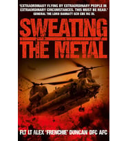 Sweating The Metal: Flying Under Fire. A Chinook Pilot'S Blistering Account Of Life, Death And Dust