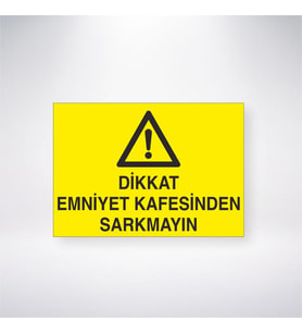 Dikkat Emniyet Kafesinden Sarkmayın 21x35 Arkası Yapışkanlı Levha