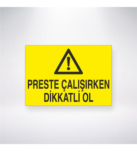 Preste Çalışırken Dikkatli Ol 21x28 Arkası Yapışkanlı Levha