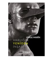 Varlığın Yeniden İnşası – Ya da Jorge Marin’in heykelleri