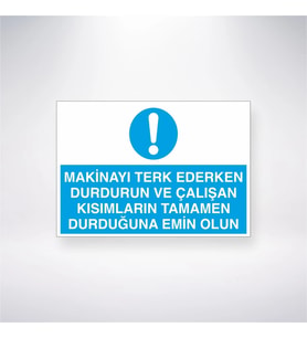 Makinayı Terkederken Durdurun Çalışan Kısımların Tamamen Durduğundan Emin Olun