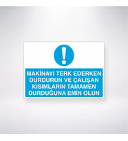 Makinayı Terkederken Durdurun Çalışan Kısımların Tamamen Durduğundan Emin Olun