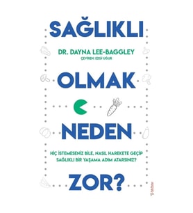 Sağlıklı Olmak Neden Zor?