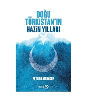 Doğu Türkistan'ın Hazin Yılları