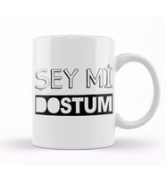Şey Mi Dostum Kupa Bardak Porselen