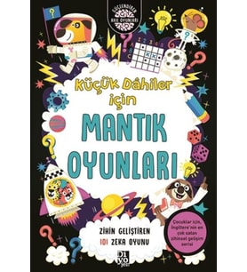 Küçük Dahiler İçin Mantık Oyunları - Zihin Geliştiren 101 Zeka Oyunu