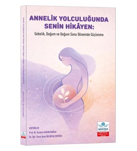 Annelik Yolculuğunda Senin Hikâyen: Gebelik, Doğum ve Doğum Sonu Dönemde Güçlenme