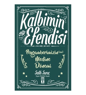 Kalbimin Efendisi - Peygamberimizin Medine Dönemi