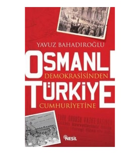 Osmanlı Demokrasisinden Türkiye Cumhuriyetine