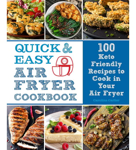 Quick And Easy Air Fryer Cookbook: 100 Keto Friendly Recipes To Cook In Your Air Fryer: Volume 8 (Krem)