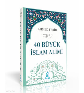 40 Büyük İslam Alimi (Ciltli) Beka Yayınları Ahmed Ferid
