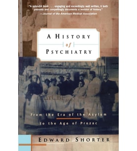 A History Of Psychiatry: From The Era Of The Asylum To The Age Of Prozac