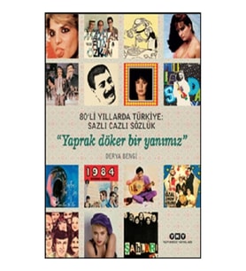 80’li Yıllarda Türkiye- Sazlı Cazlı Sözlük – Yaprak Döker Bir Yanımız