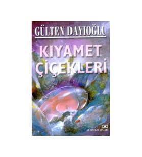 Kıyamet Çiçekleri Gülten Dayıoğlu Altın Yayınları