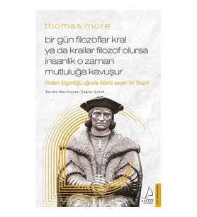 Thomas More / Bir Gün Filozoflar Kral ya da Krallar Filozof Olursa İnsanlık O Zaman. Mutluluğa Kavuş