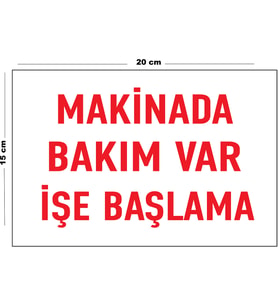 Metal Makinada Bakım Var İşe Başlama 15 Cm x 20 Cm Uyarı Levhası Yönlendirme Tabelası