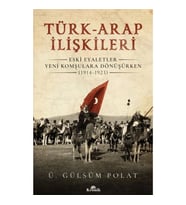 Türk-Arap İlişkileri - Eski Eyaletler Yeni Komşulara Dönüşürken (1914-1923)