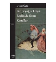 Bir Beyoğlu Düşü - Berlin’de Sanrı - Kanallar