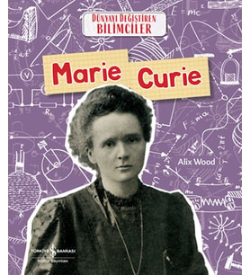 Marıe Curıe Dünyayı Değiştiren Bilimciler