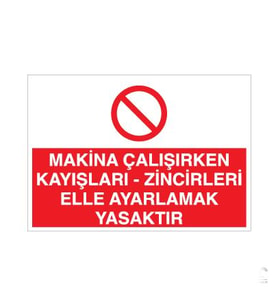 Makina Çalışırken Kayışları - Zincirleri Elle Ayarlamak Yasaktır Uyarı Levhası 70x100cm (Karışık)