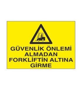 Güvenlik Önlemi Almadan Forkliftin Altına Girme Uyarı Levhası 40x60cm (Karışık)