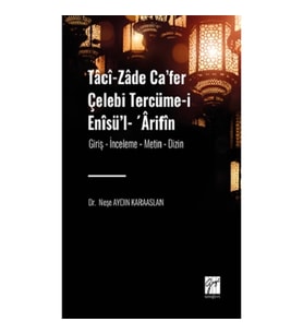 Taci-zade Ca’fer Çelebi Tercüme-i Enisü’l- ’Arifin  Eserin Alt Başlığı: (Giriş- İnceleme-Metin-Dizin