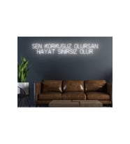Sen Korkusuz Olursan Hayat Sınırsız Olur Yazılı Neon Tabela