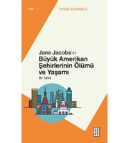Jane Jacobs’ın Büyük Amerikan Şehirlerinin Ölümü ve Yaşamı Ayşen Şatıroğlu