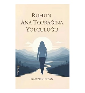 Ruhun Ana Toprağına Yolculuğu