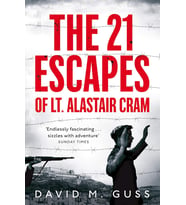 The 21 Escapes Of Lt Alastair Cram: A Compelling Story Of Courage And Endurance In The Second World