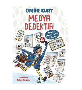Medya Dedektifi - Medya Okuryazarlığı El Kitabı Ömür Kurt Doğan Çocuk
